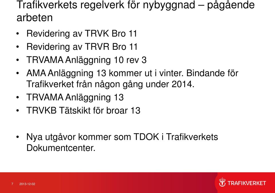 vinter. Bindande för Trafikverket från någon gång under 2014.