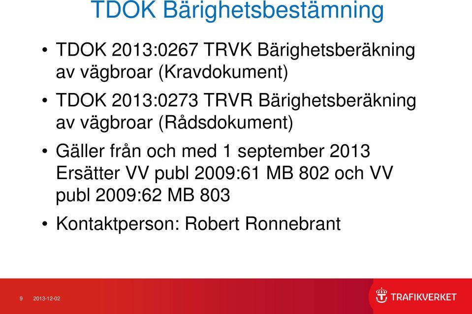 (Rådsdokument) Gäller från och med 1 september 2013 Ersätter VV publ