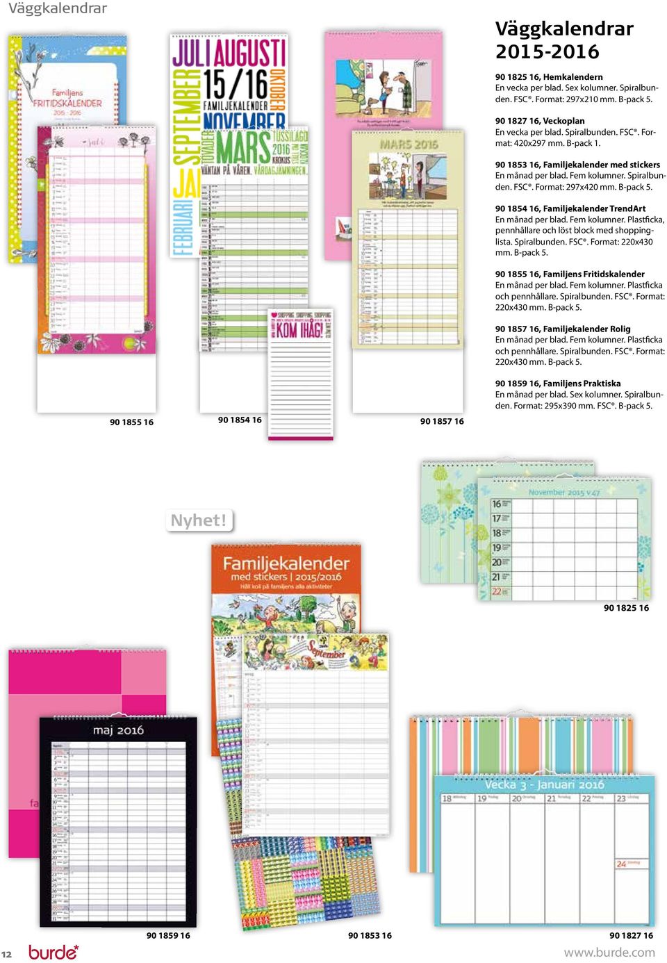 90 1854, Familjekalender TrendArt En månad per blad. Fem kolumner. Plastficka, pennhållare och löst block med shoppinglista. Spiralbunden. FSC. Format: 220x430 mm. B-pack 5.