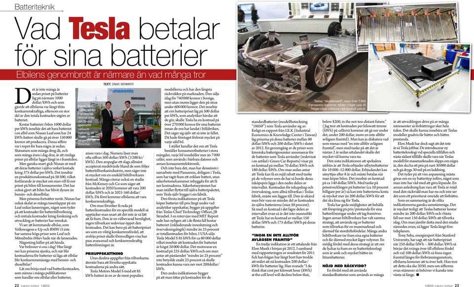 Kostar batteriet i bilen 1000 dollar per kwh innebär det att bara batteriet i en elbil som Nissan Leaf som har 24 kwh-batteri skulle gå på över 150 000 kronor att producera.