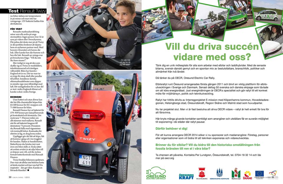 Där pekas det desto mer på att Twizy är det perfekta fordonet att skjutsa hem en nyfunnen partner med. Med honom i förarsätet och henne där bak. Eller kanske hen där framme och hen där bak.