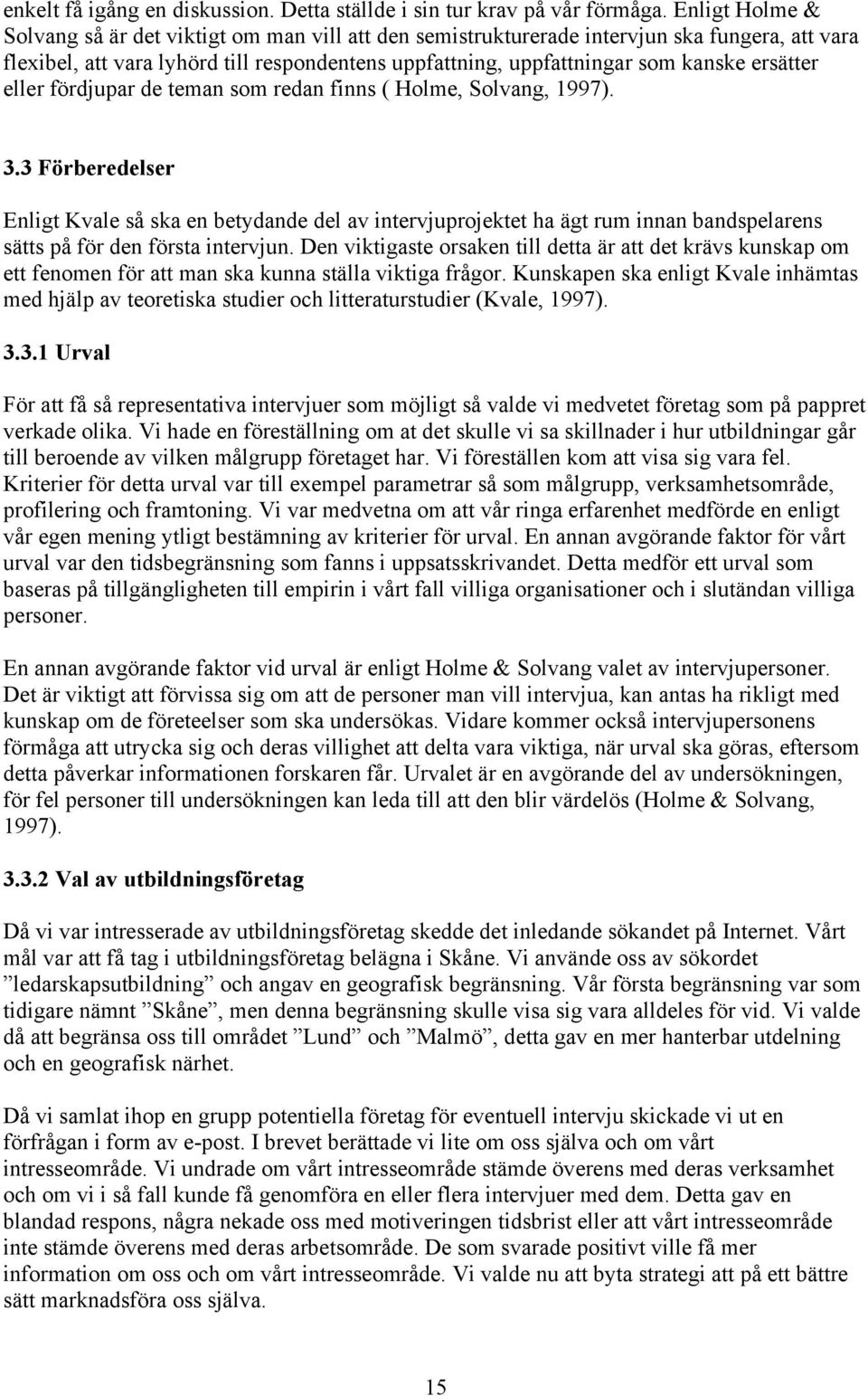 ersätter eller fördjupar de teman som redan finns ( Holme, Solvang, 1997). 3.