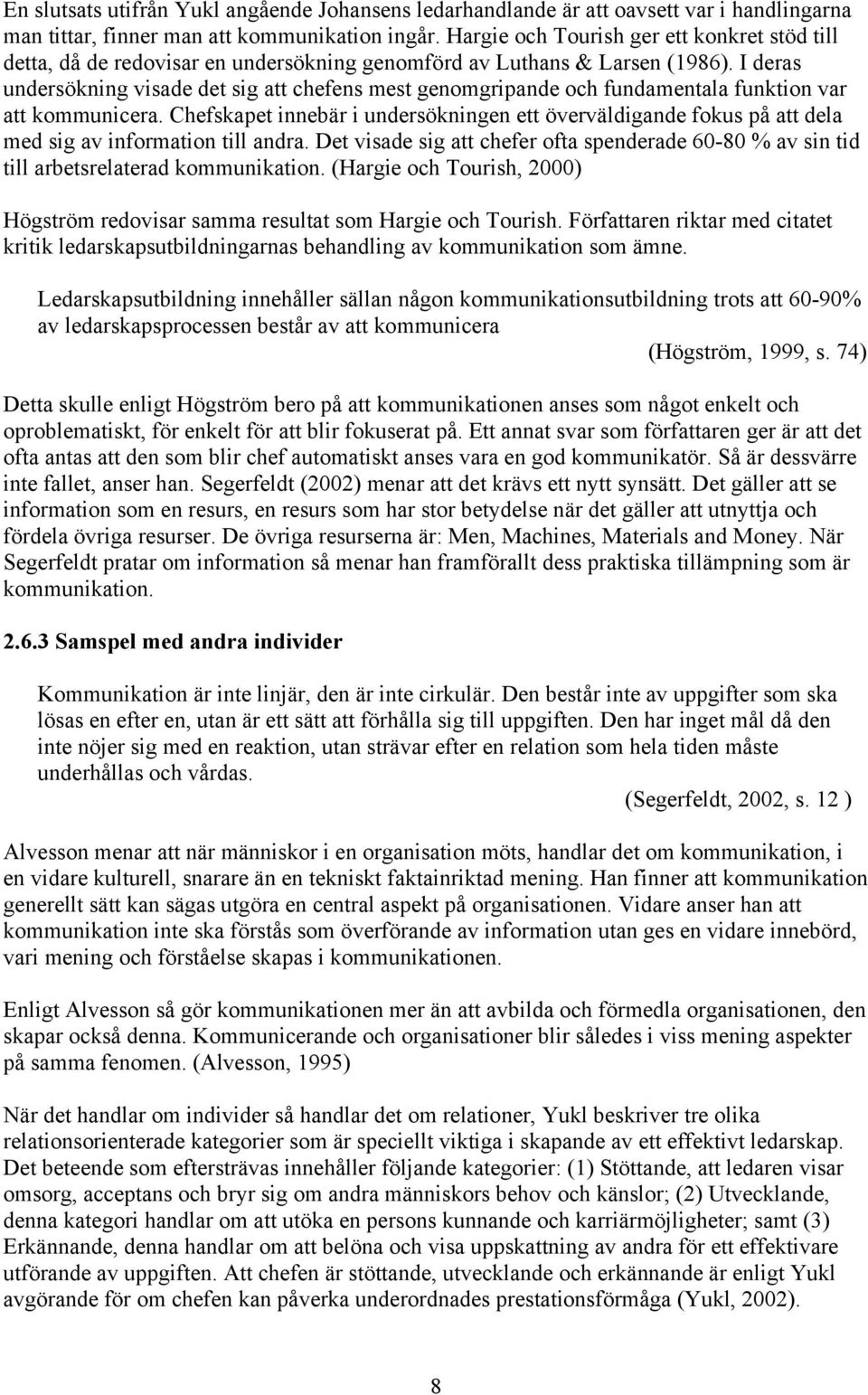 I deras undersökning visade det sig att chefens mest genomgripande och fundamentala funktion var att kommunicera.