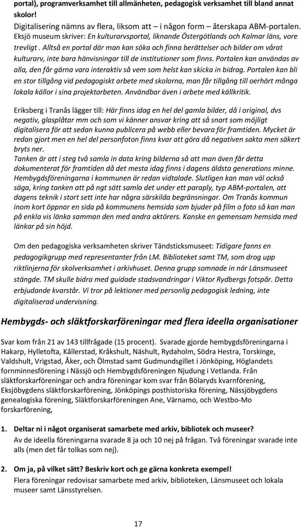 Alltså en portal där man kan söka och finna berättelser och bilder om vårat kulturarv, inte bara hänvisningar till de institutioner som finns.