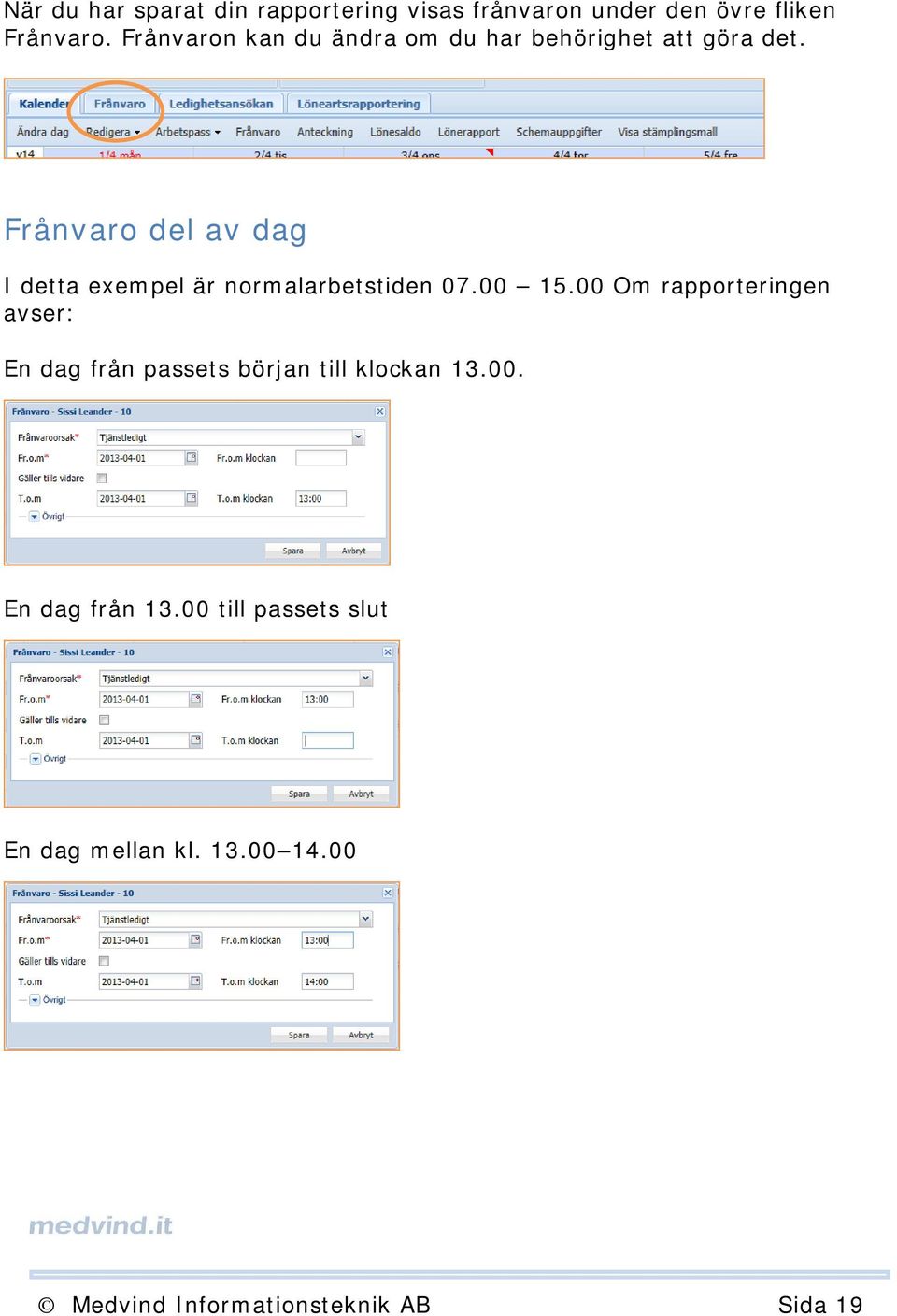 Frånvaro del av dag I detta exempel är normalarbetstiden 07.00 15.