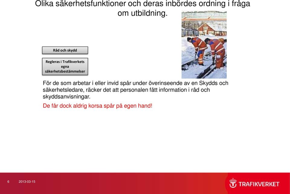 eller invid spår under överinseende av en Skydds och säkerhetsledare, räcker det att