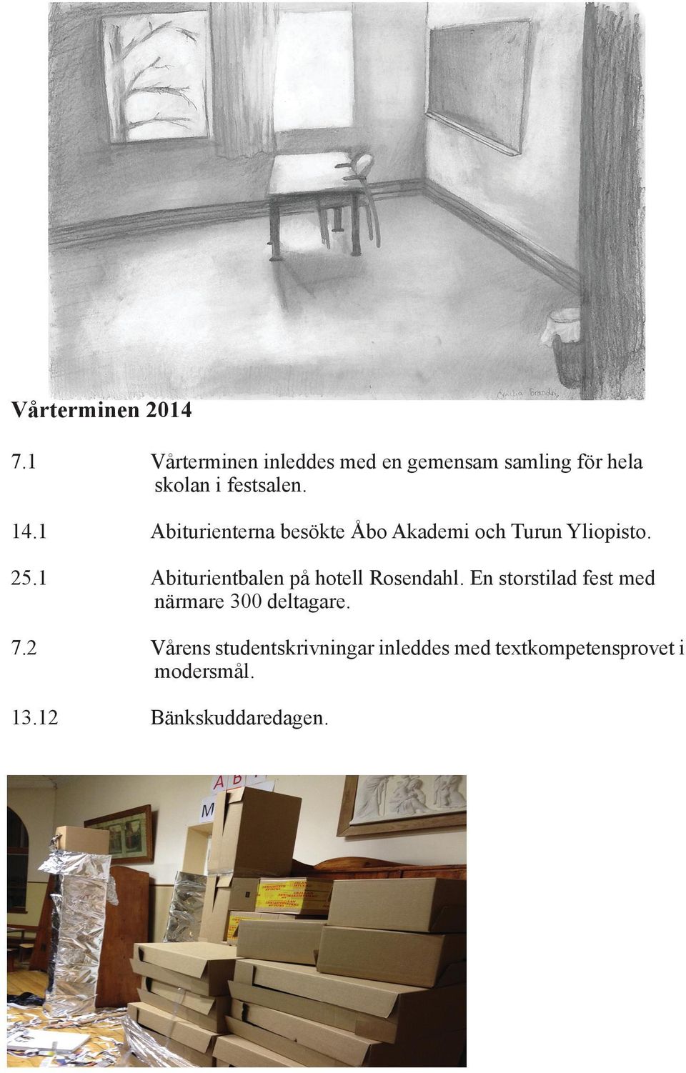 1 Abiturienterna besökte Åbo Akademi och Turun Yliopisto. 25.