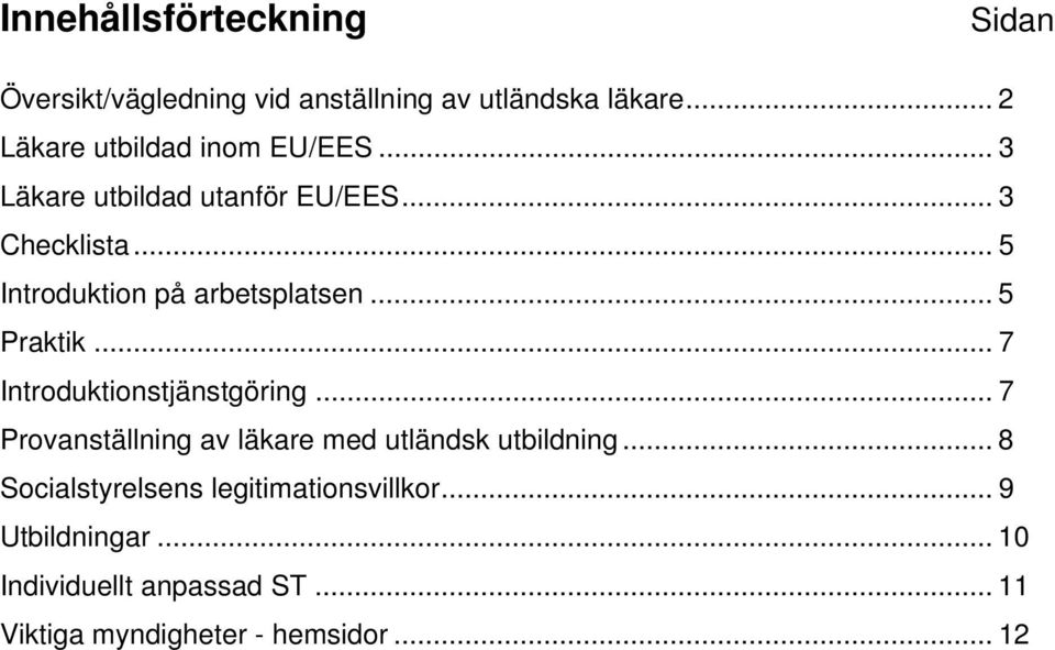 .. 5 Introduktion på arbetsplatsen... 5 Praktik... 7 Introduktionstjänstgöring.