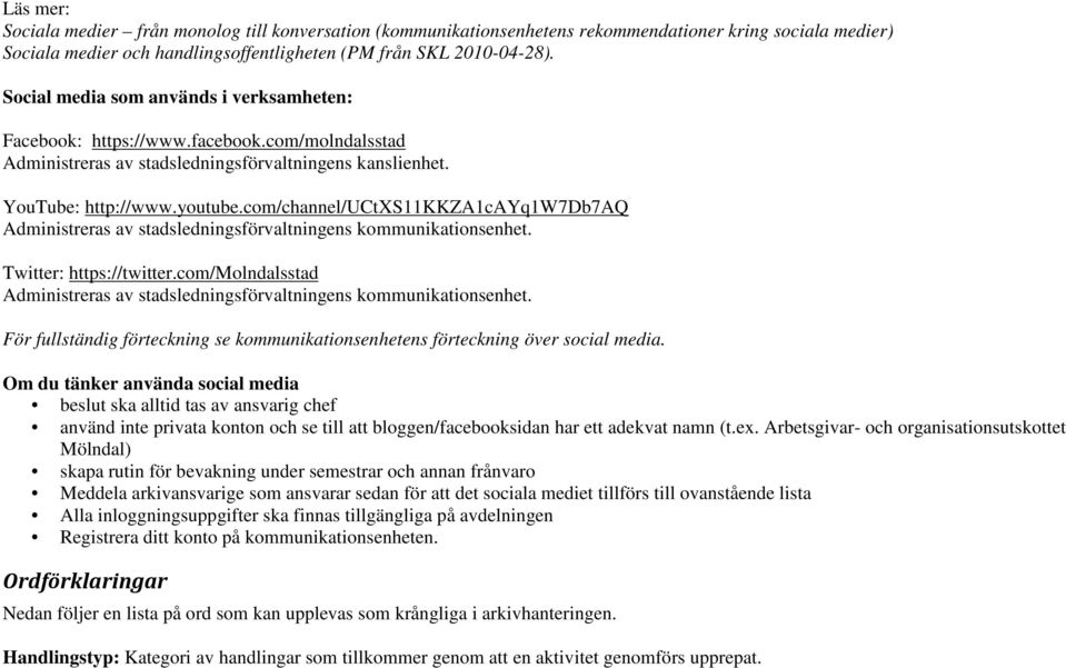 com/channel/uctxs11kkza1cayq1w7db7aq Administreras av stadsledningsförvaltningens kommunikationsenhet. Twitter: https://twitter.