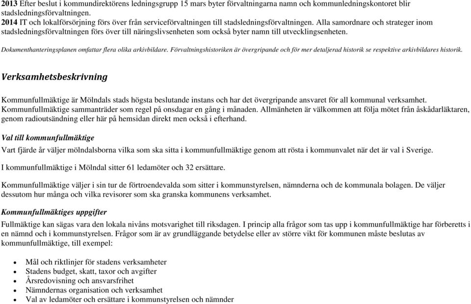 Alla samordnare och strateger inom stadsledningsförvaltningen förs över till näringslivsenheten som också byter namn till utvecklingsenheten.