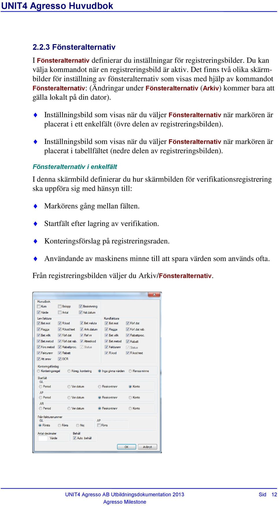 dator). Inställningsbild som visas när du väljer Fönsteralternativ när markören är placerat i ett enkelfält (övre delen av registreringsbilden).