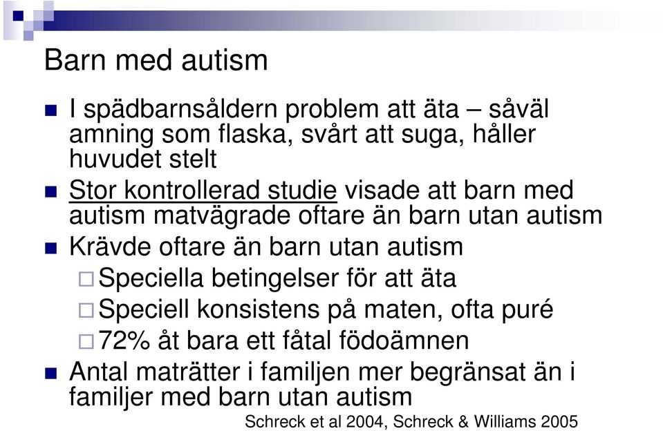 utan autism Speciella betingelser för att äta Speciell konsistens på maten, ofta puré 72% åt bara ett fåtal