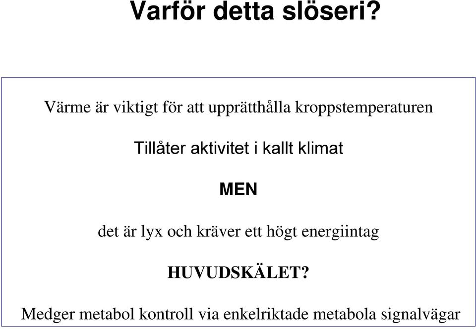 Tillåter aktivitet i kallt klimat MEN det är lyx och