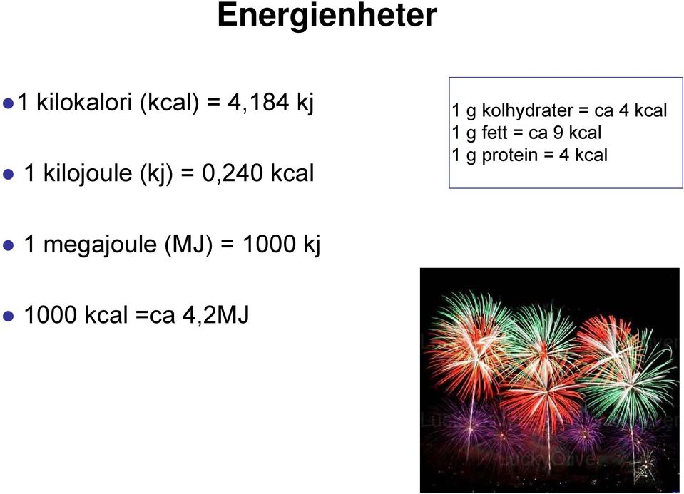 ca 4 kcal 1 g fett = ca 9 kcal 1 g protein = 4
