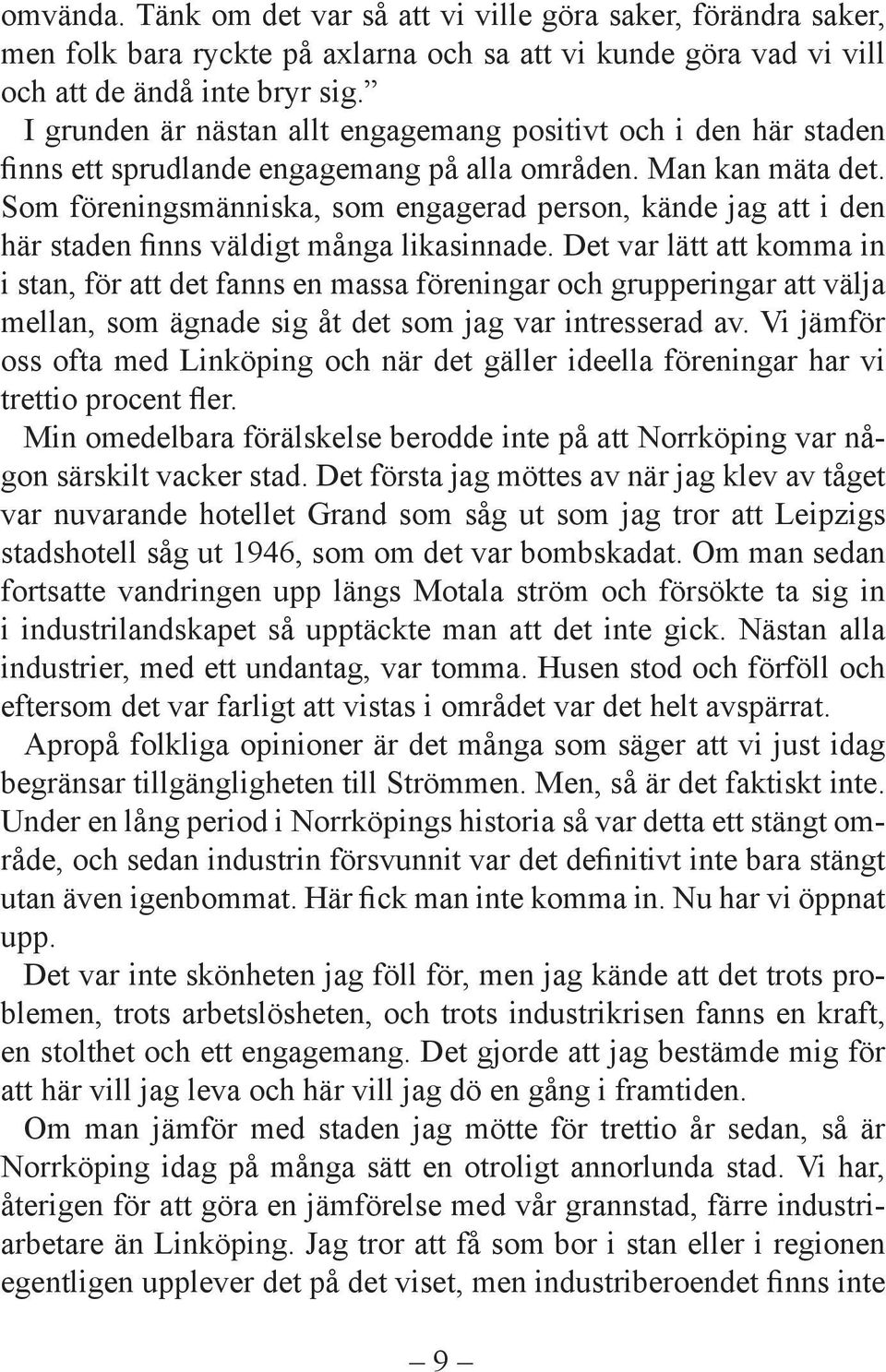 Som föreningsmänniska, som engagerad person, kände jag att i den här staden finns väldigt många likasinnade.