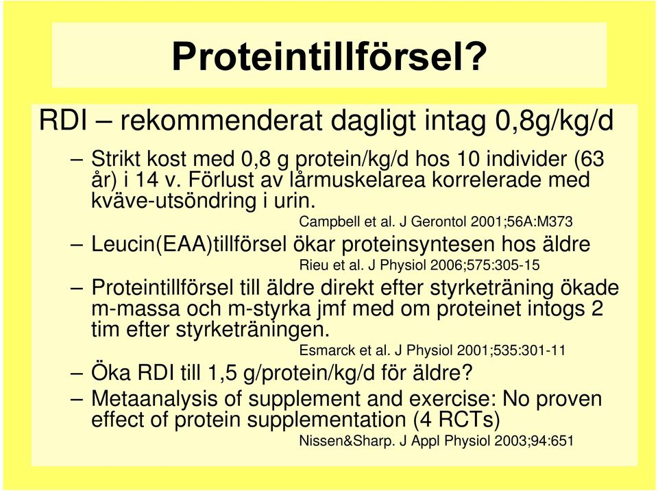 J Physiol 2006;575:305-15 Proteintillförsel till äldre direkt efter styrketräning ökade m-massa och m-styrka jmf med om proteinet intogs 2 tim efter styrketräningen.