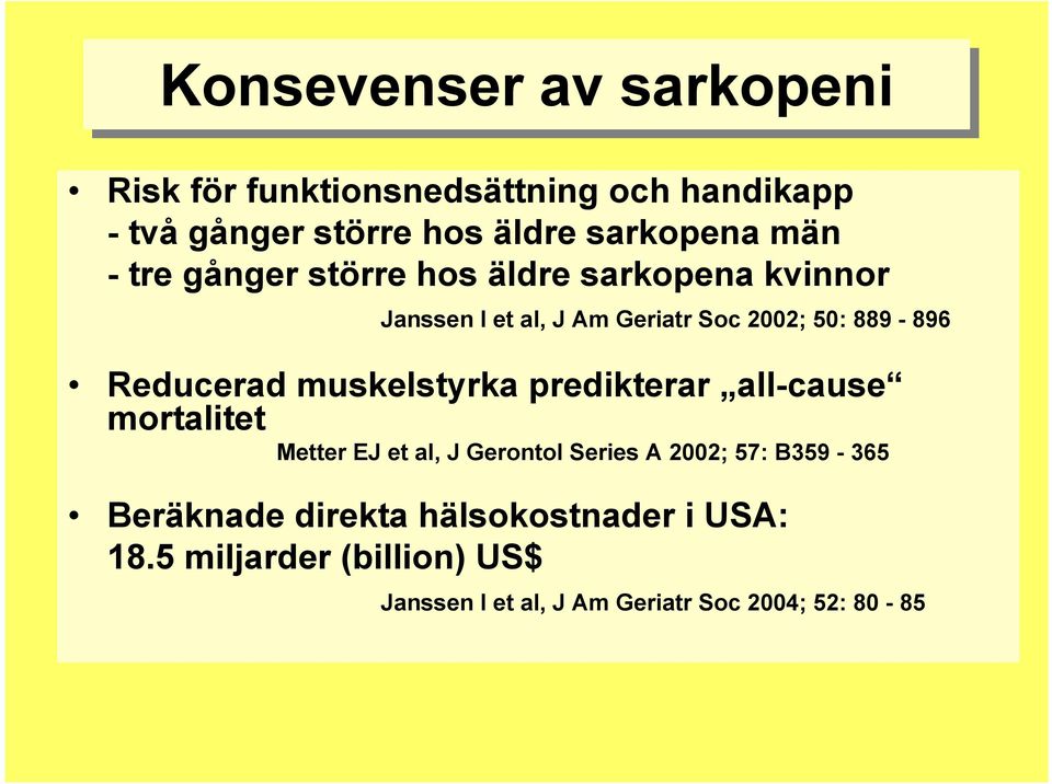 predikterar all-cause mortalitet Metter MetterEJ EJ et et al, al, J Gerontol GerontolSeries SeriesA 2002; 2002; 57: 57: B359 B359 --365 365