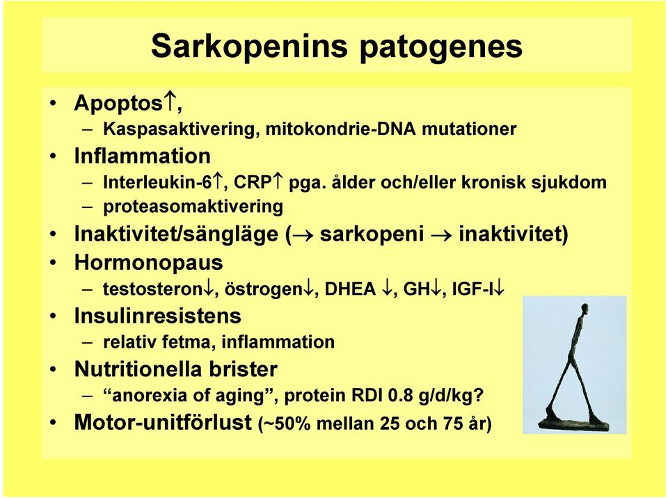 Hormonopaus testosteron, östrogen, DHEA,, GH, IGF-I Insulinresistens relativ fetma, inflammation Nutritionella