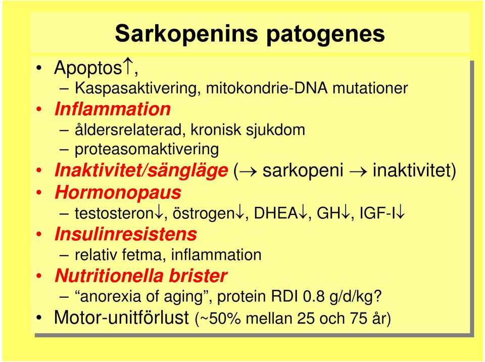 Hormonopaus testosteron, östrogen, DHEA, GH, IGF-I Insulinresistens relativ fetma, inflammation