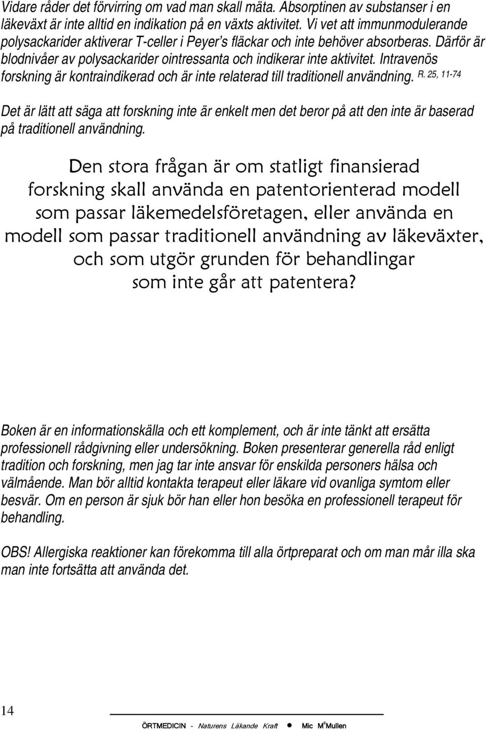 Intravenös forskning är kontraindikerad och är inte relaterad till traditionell användning. R.