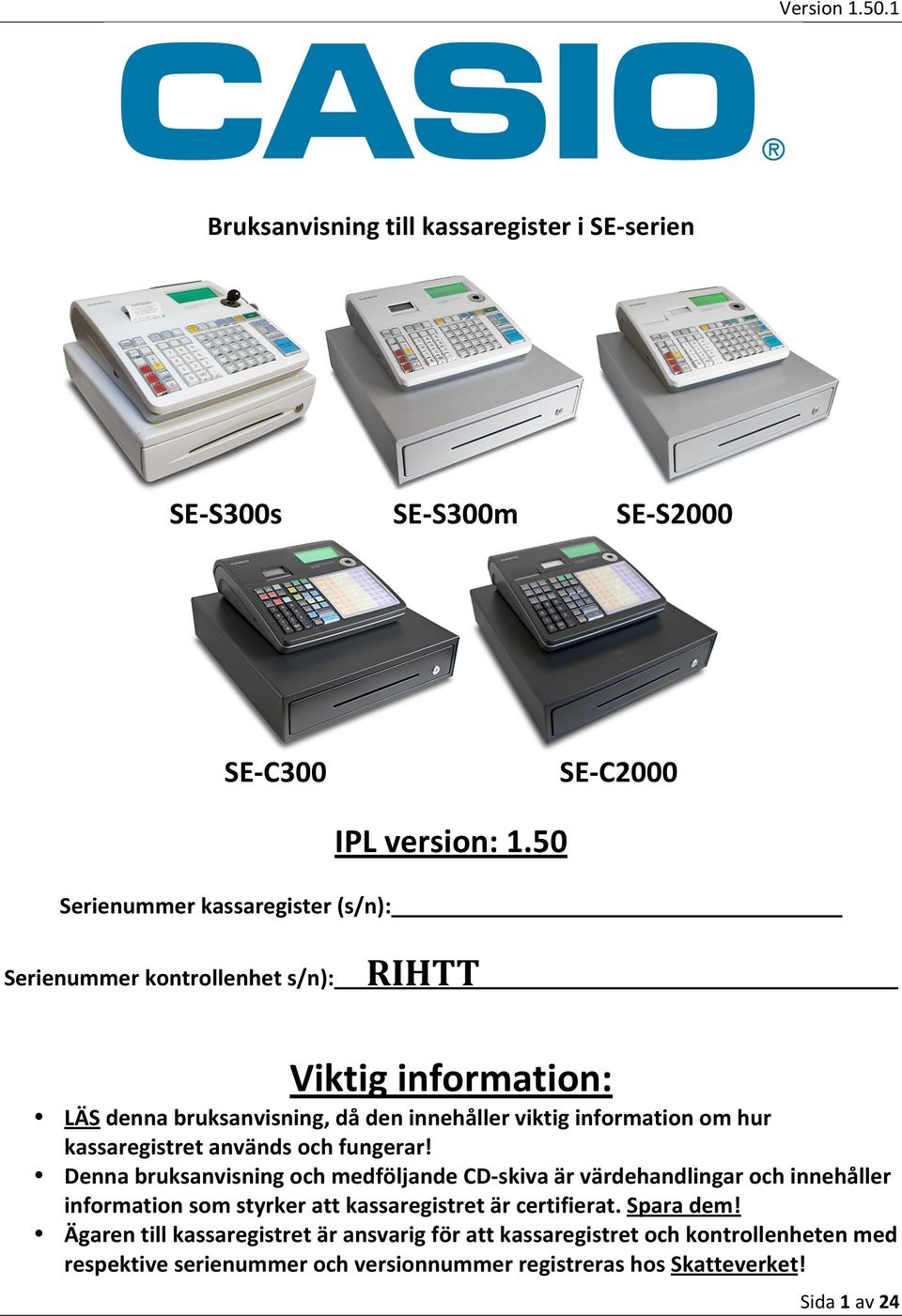 fungerar! Denna bruksanvisning och medföljande CD- skiva är värdehandlingar och innehåller information som styrker att kassaregistret är certifierat.