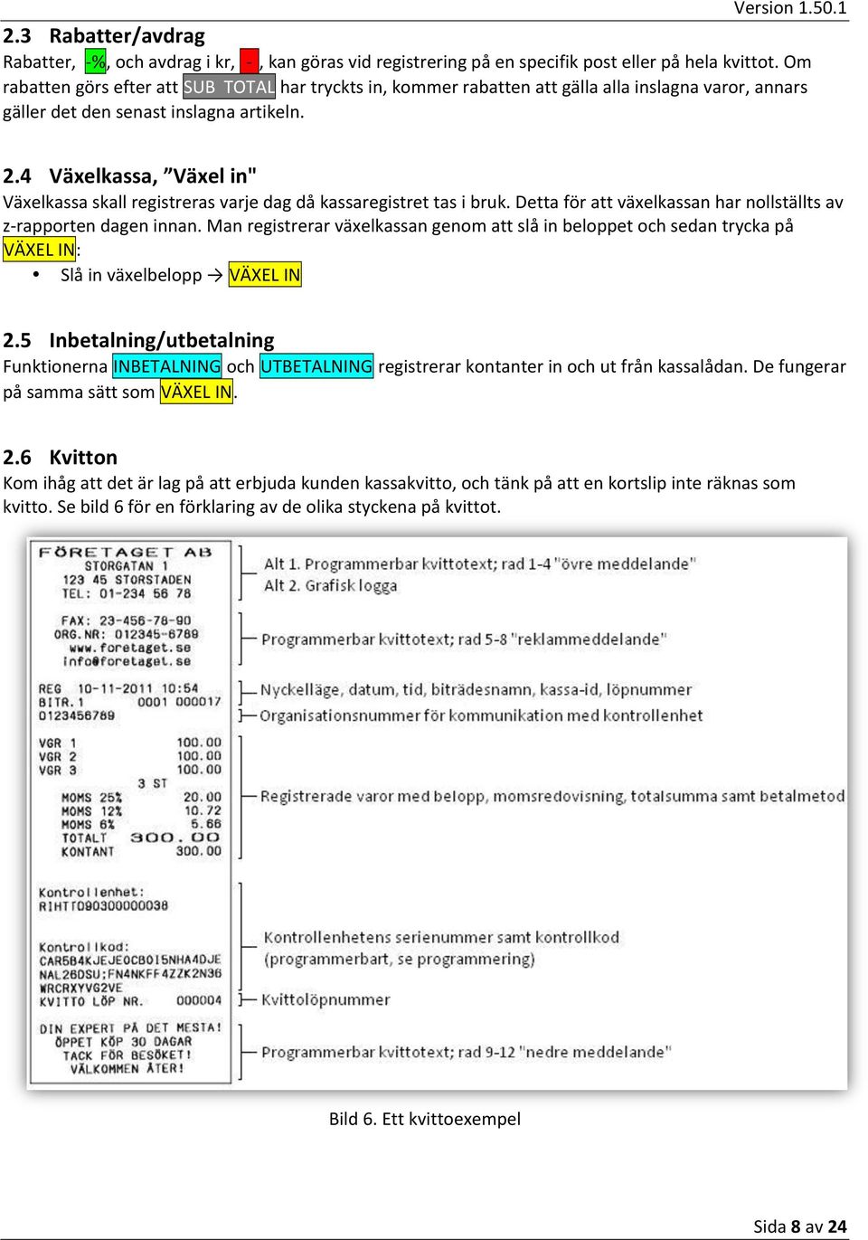 4 Växelkassa, Växel in" Växelkassa skall registreras varje dag då kassaregistret tas i bruk. Detta för att växelkassan har nollställts av z- rapporten dagen innan.