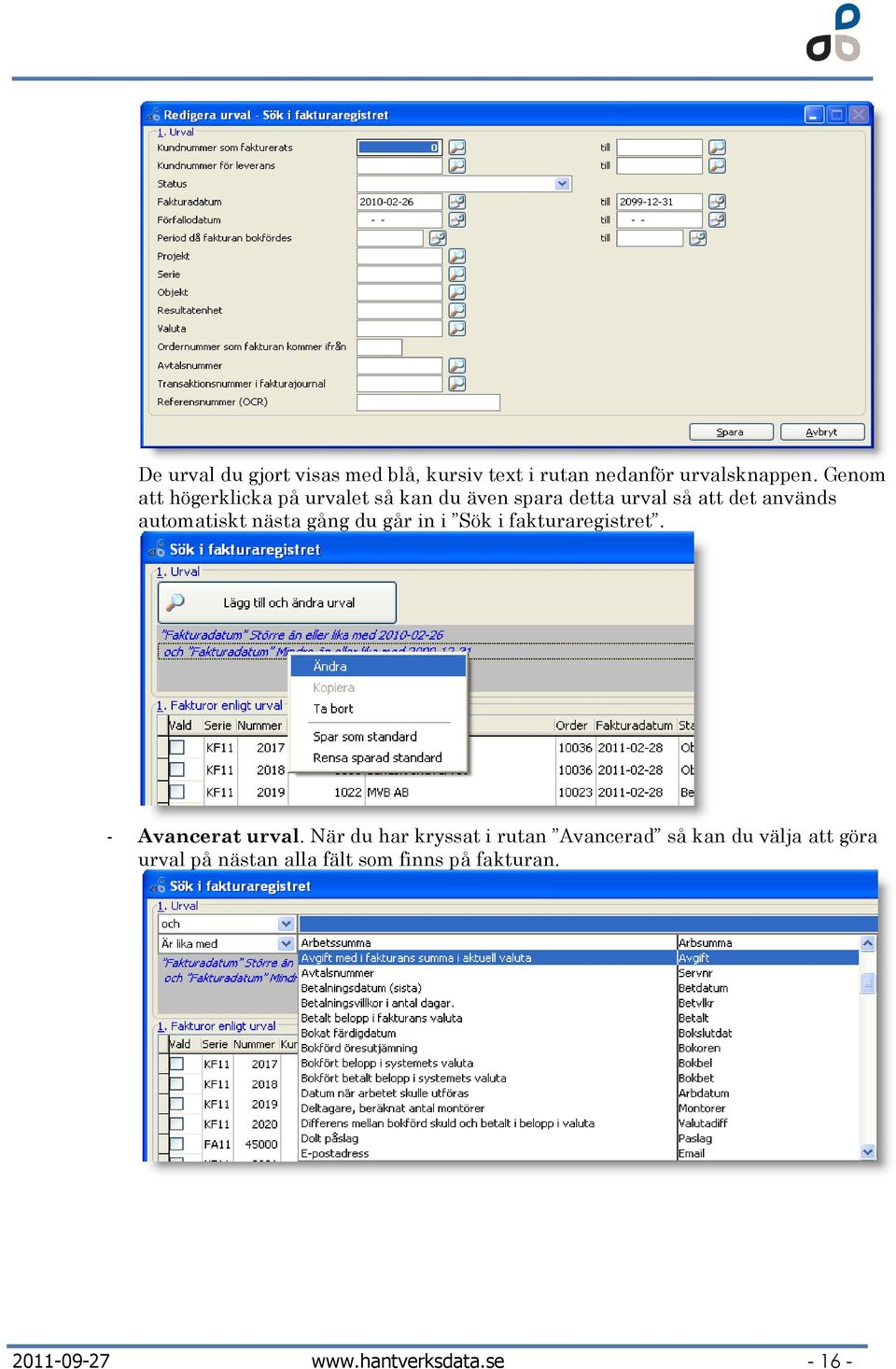nästa gång du går in i Sök i fakturaregistret. - Avancerat urval.