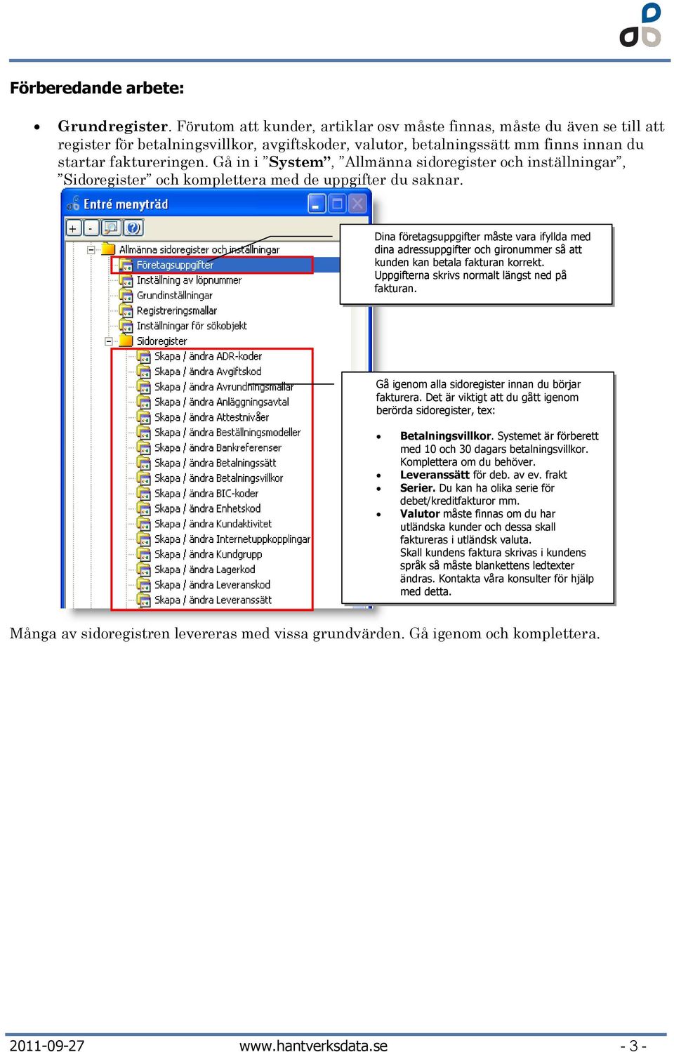 Gå in i System, Allmänna sidoregister och inställningar, Sidoregister och komplettera med de uppgifter du saknar.