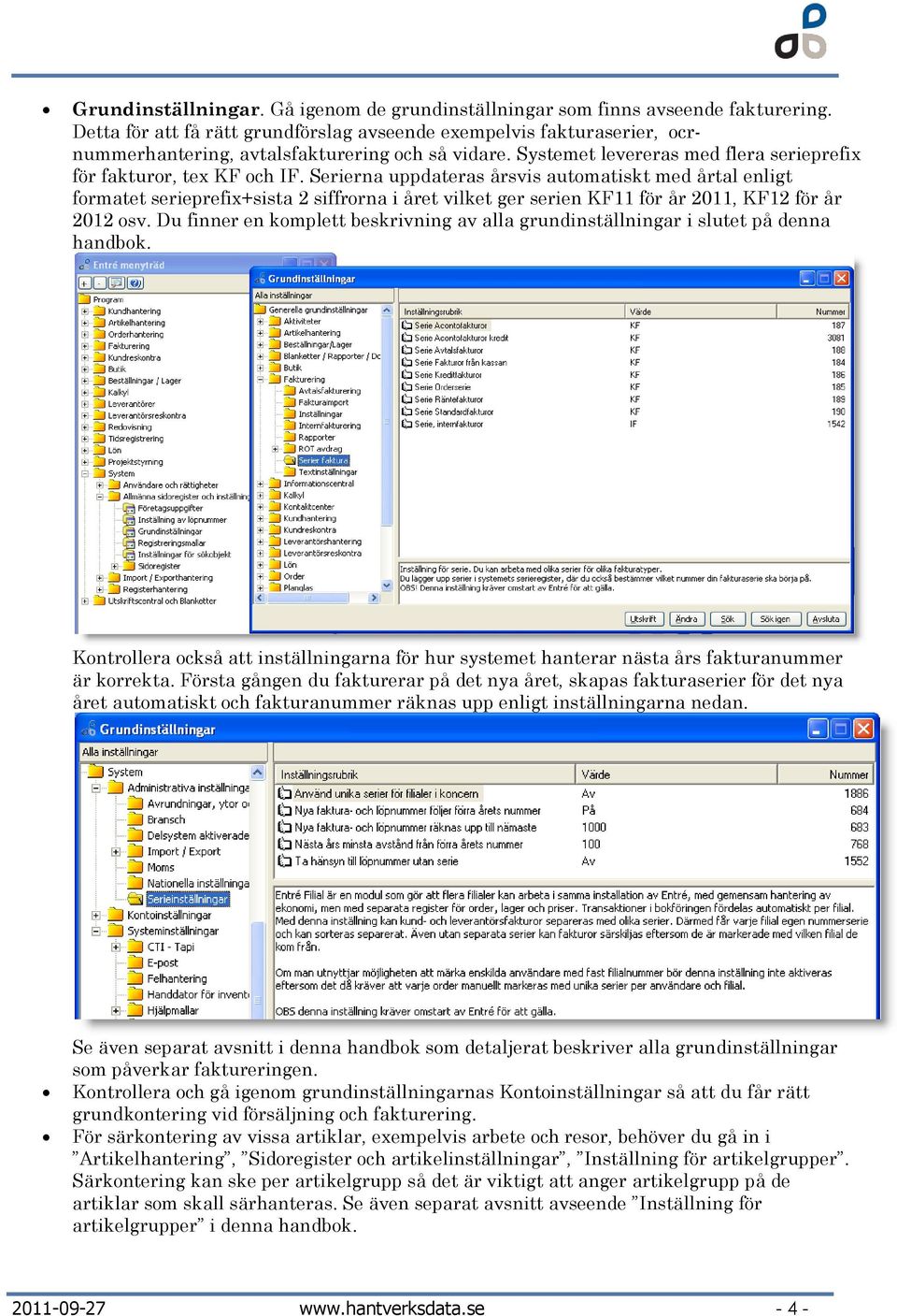 Serierna uppdateras årsvis automatiskt med årtal enligt formatet serieprefix+sista 2 siffrorna i året vilket ger serien KF11 för år 2011, KF12 för år 2012 osv.