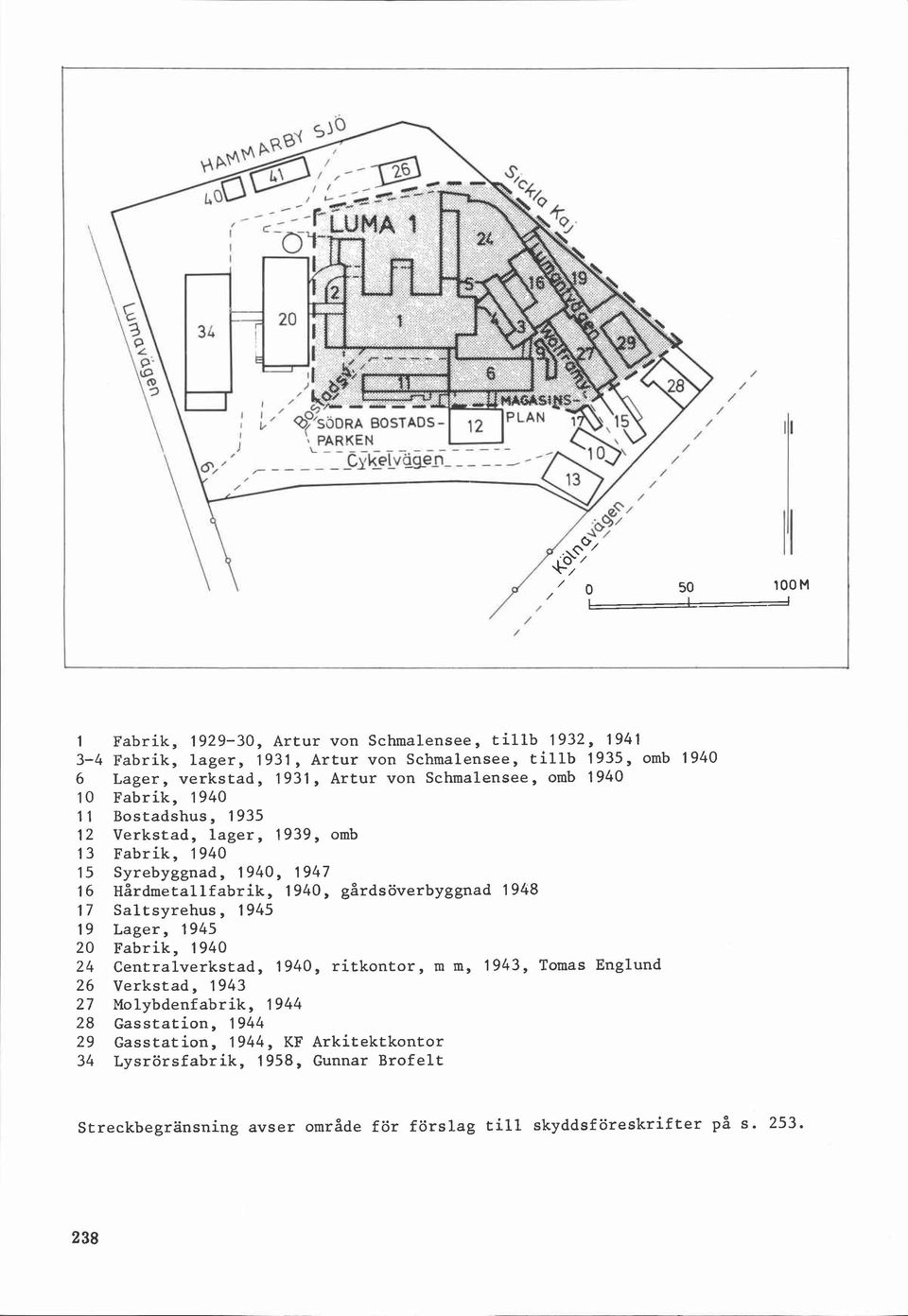 gårdsöverbyggnad 1948 17 Saltsyrehus, 1945 19 Lager, 1945 20 Fabrik, 1940 24 Centralverkstad, 1940, ritkontor, m m, 1943, Tomas Englund 26 Verkstad, 1943 27