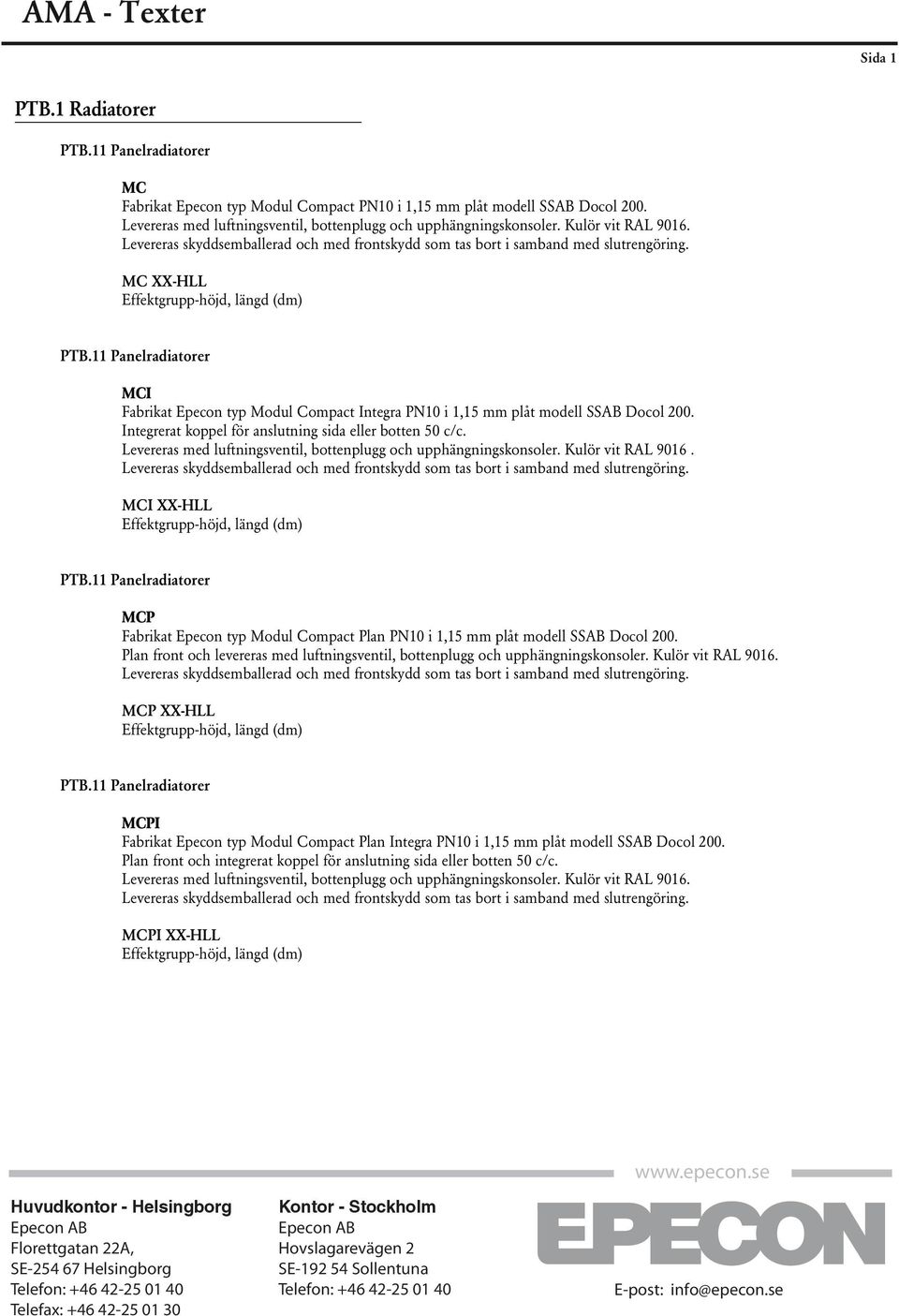 MC XX-HLL Effektgrupp-höjd, längd (dm) MCI Fabrikat Epecon typ Modul Compact Integra PN10 i 1,15 mm plåt modell SSAB Docol 200. Integrerat koppel för anslutning sida eller botten 50 c/c.