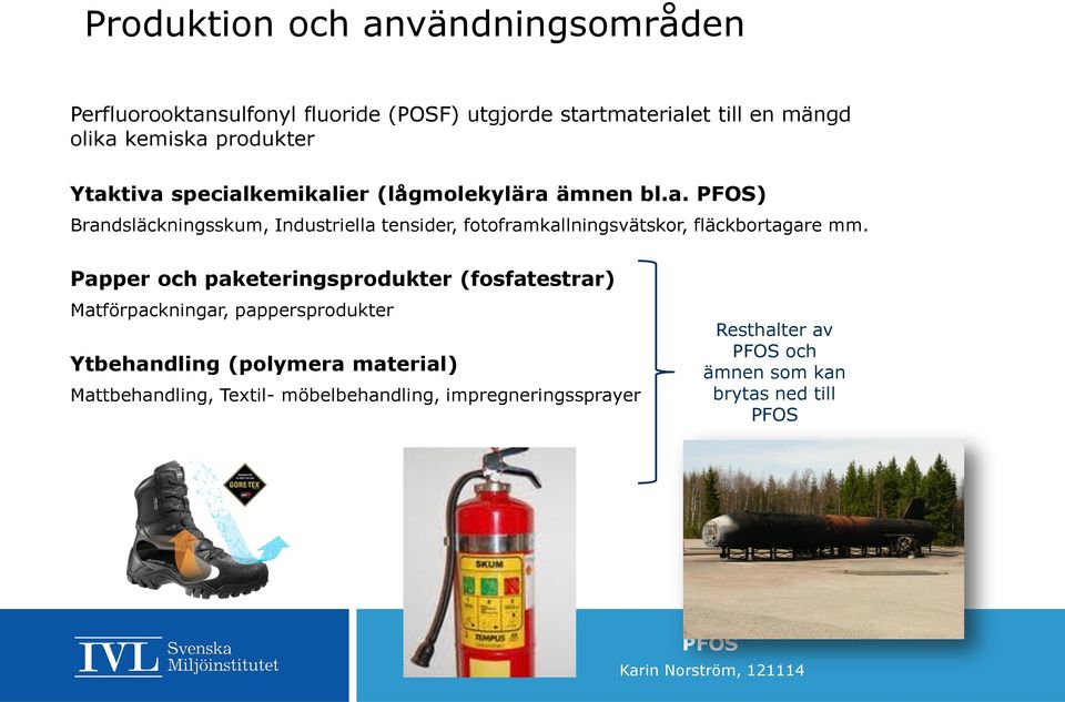 Papper och paketeringsprodukter (fosfatestrar) Matförpackningar, pappersprodukter Ytbehandling (polymera material)