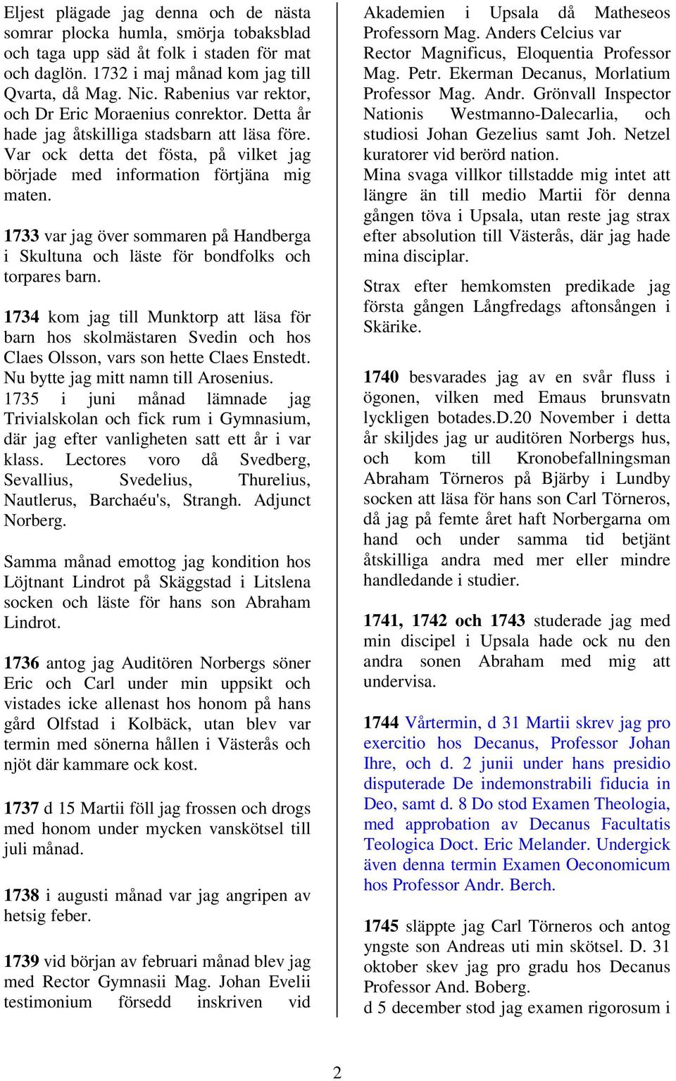 1733 var jag över sommaren på Handberga i Skultuna och läste för bondfolks och torpares barn.