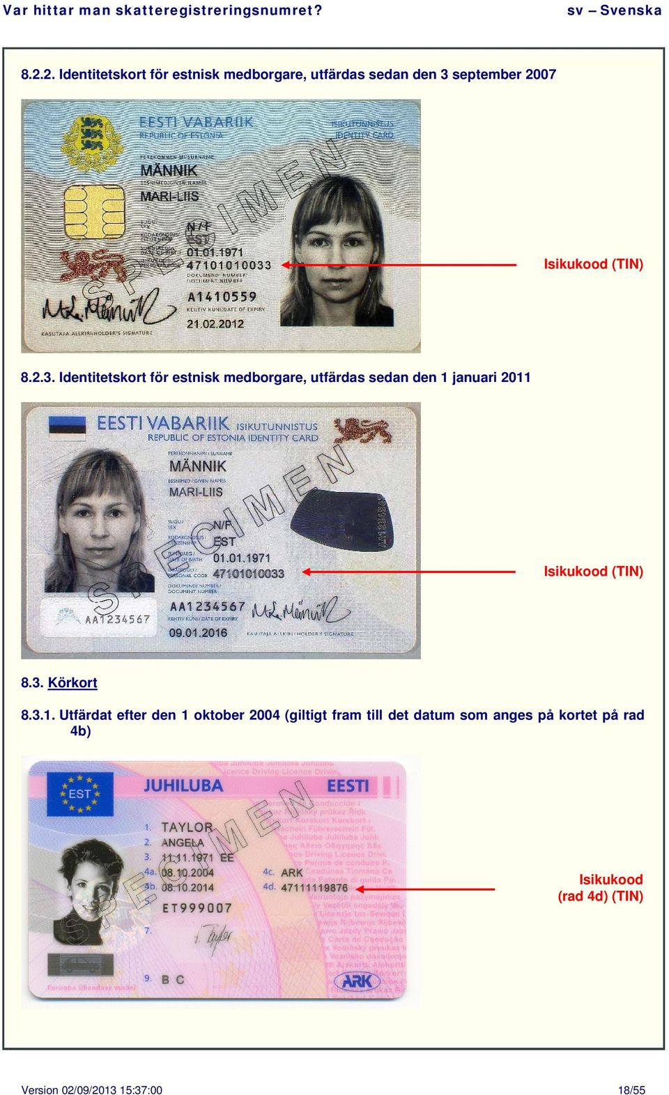 Identitetskort för estnisk medborgare, utfärdas sedan den 1 januari 2011 Isikukood () 8.3.