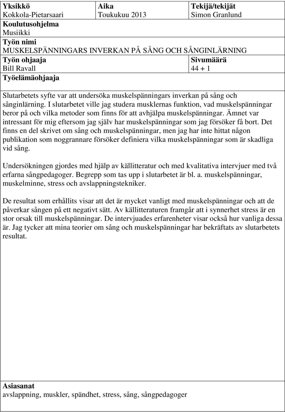 I slutarbetet ville jag studera musklernas funktion, vad muskelspänningar beror på och vilka metoder som finns för att avhjälpa muskelspänningar.