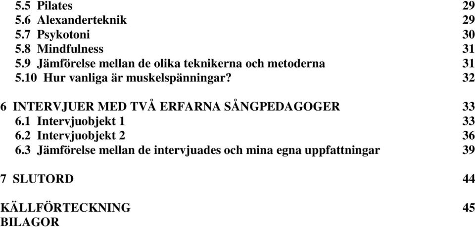 32 6 INTERVJUER MED TVÅ ERFARNA SÅNGPEDAGOGER 33 6.1 Intervjuobjekt 1 33 6.