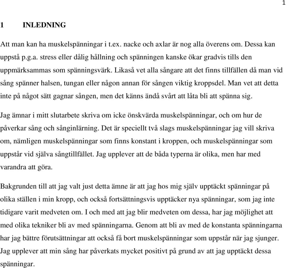 Man vet att detta inte på något sätt gagnar sången, men det känns ändå svårt att låta bli att spänna sig.