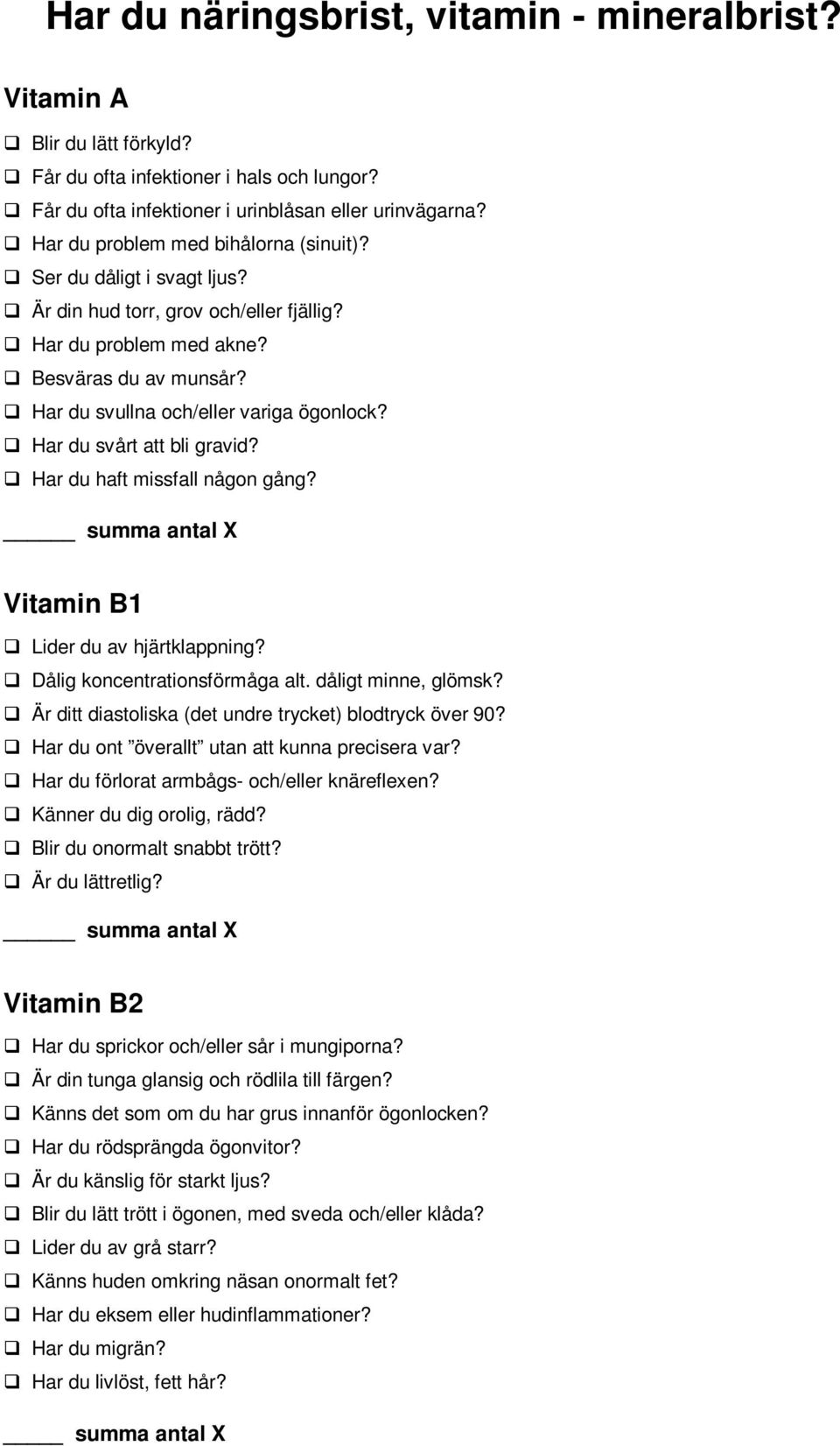 Har du svårt att bli gravid? Har du haft missfall någon gång? _ Vitamin B1 Lider du av hjärtklappning? Dålig koncentrationsförmåga alt. dåligt minne, glömsk?