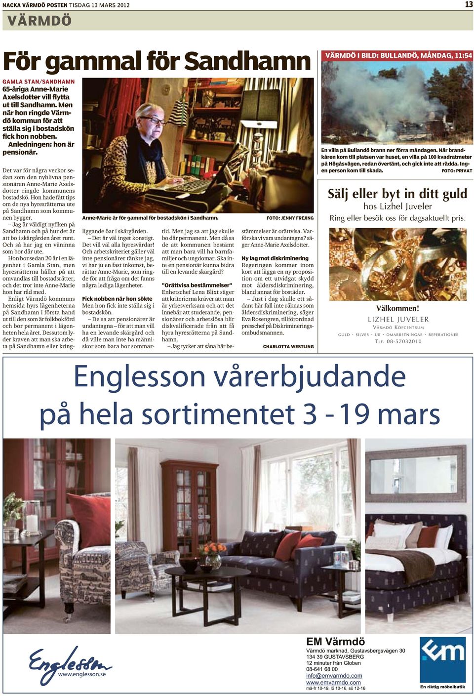 Det var för några veckor sedan som den nyblivna pensionären Anne-Marie Axelsdotter ringde kommunens bostadskö. Hon hade fått tips om de nya hyresrätterna ute på Sandhamn som kommunen bygger.