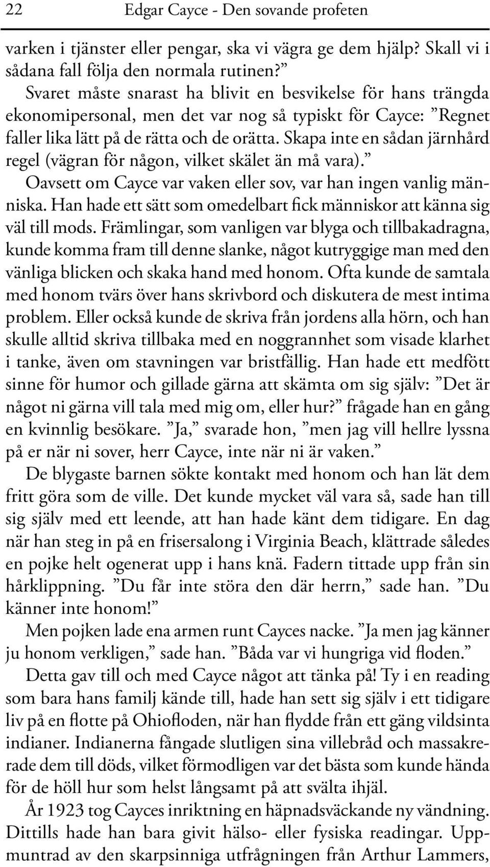 Skapa inte en sådan järnhård regel (vägran för någon, vilket skälet än må vara). Oavsett om Cayce var vaken eller sov, var han ingen vanlig människa.