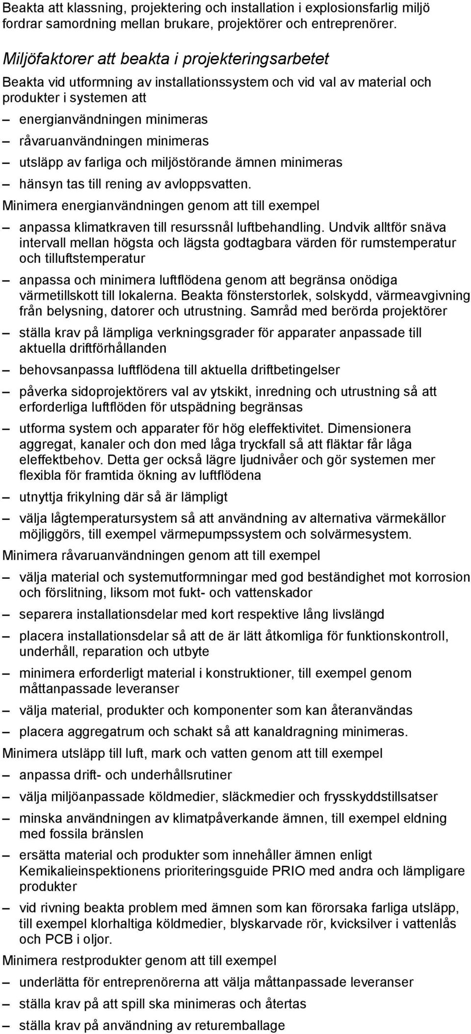 minimeras utsläpp av farliga och miljöstörande ämnen minimeras hänsyn tas till rening av avloppsvatten.