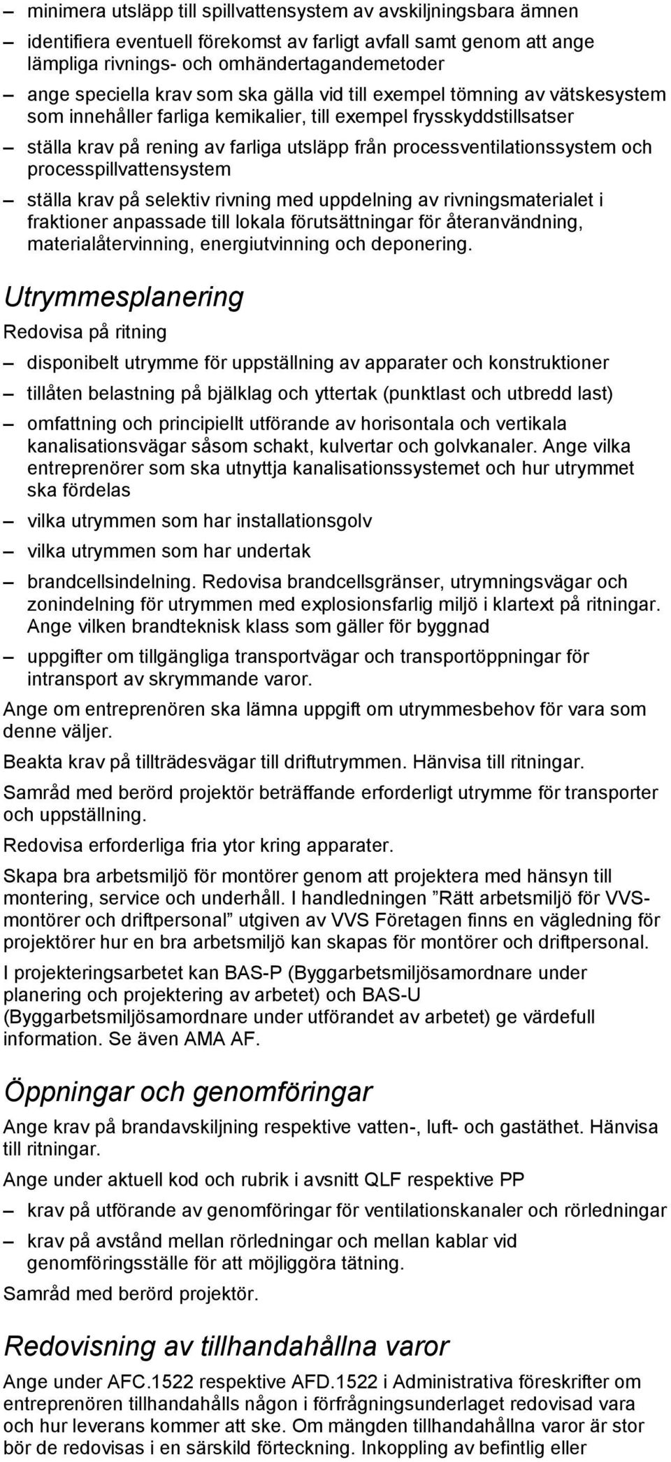 processventilationssystem och processpillvattensystem ställa krav på selektiv rivning med uppdelning av rivningsmaterialet i fraktioner anpassade till lokala förutsättningar för återanvändning,