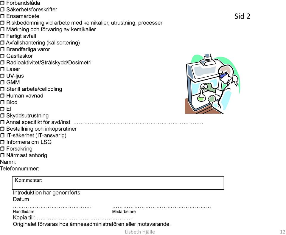 El Skyddsutrustning Annat specifikt för avd/inst.