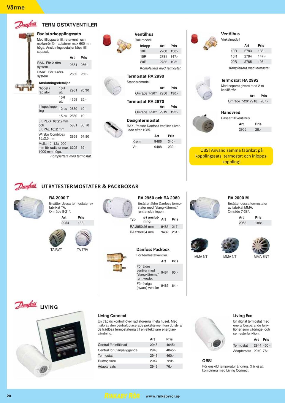 För 1-rörssystem 2862 256:- Anslutningsdetaljer Nippel i radiator 10R utv 15R utv 2961 20:30 4359 25:- Inloppskoppling 12 cu 2859 19:- 15 cu 2860 19:- LK PE-X 16x2,2mm och 5881 36:70 LK PAL 16x2 mm