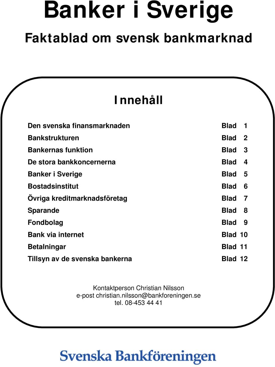 kreditmarknadsföretag Blad 7 Sparande Blad 8 Fondbolag Blad 9 Bank via internet Blad 10 Betalningar Blad 11