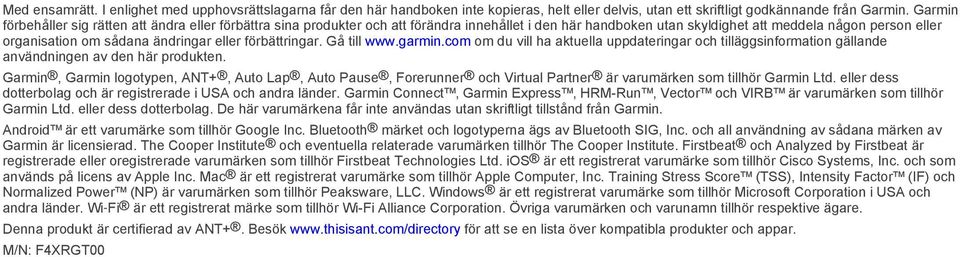 eller förbättringar. Gå till www.garmin.com om du vill ha aktuella uppdateringar och tilläggsinformation gällande användningen av den här produkten.