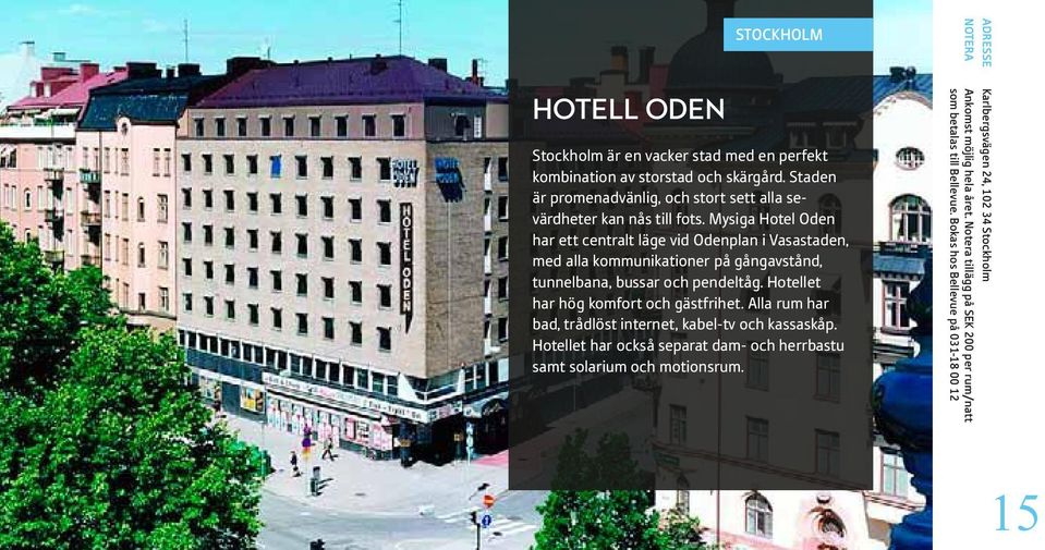 Mysiga Hotel Oden har ett centralt läge vid Odenplan i Vasastaden, med alla kommunikationer på gångavstånd, tunnelbana, bussar och pendeltåg.