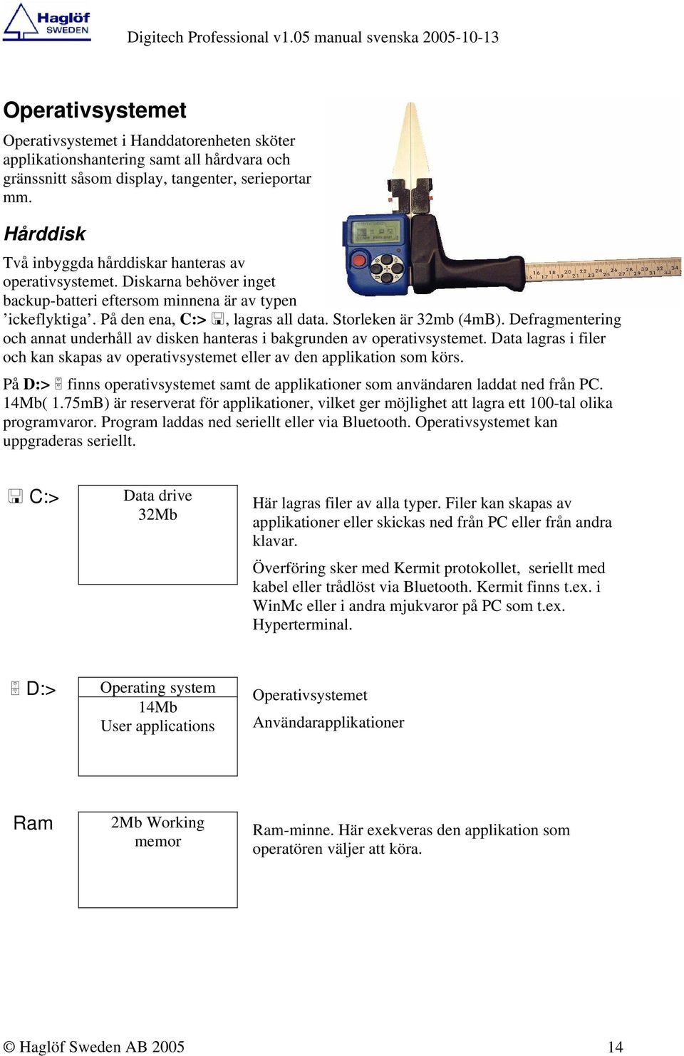 Storleken är 32mb (4mB). Defragmentering och annat underhåll av disken hanteras i bakgrunden av operativsystemet.