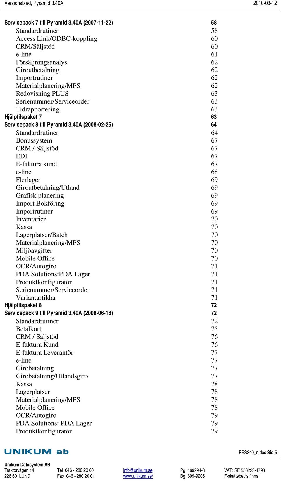 Serienummer/Serviceorder 63 Tidrapportering 63 Hjälpfilspaket 7 63 Servicepack 8 till Pyramid 3.