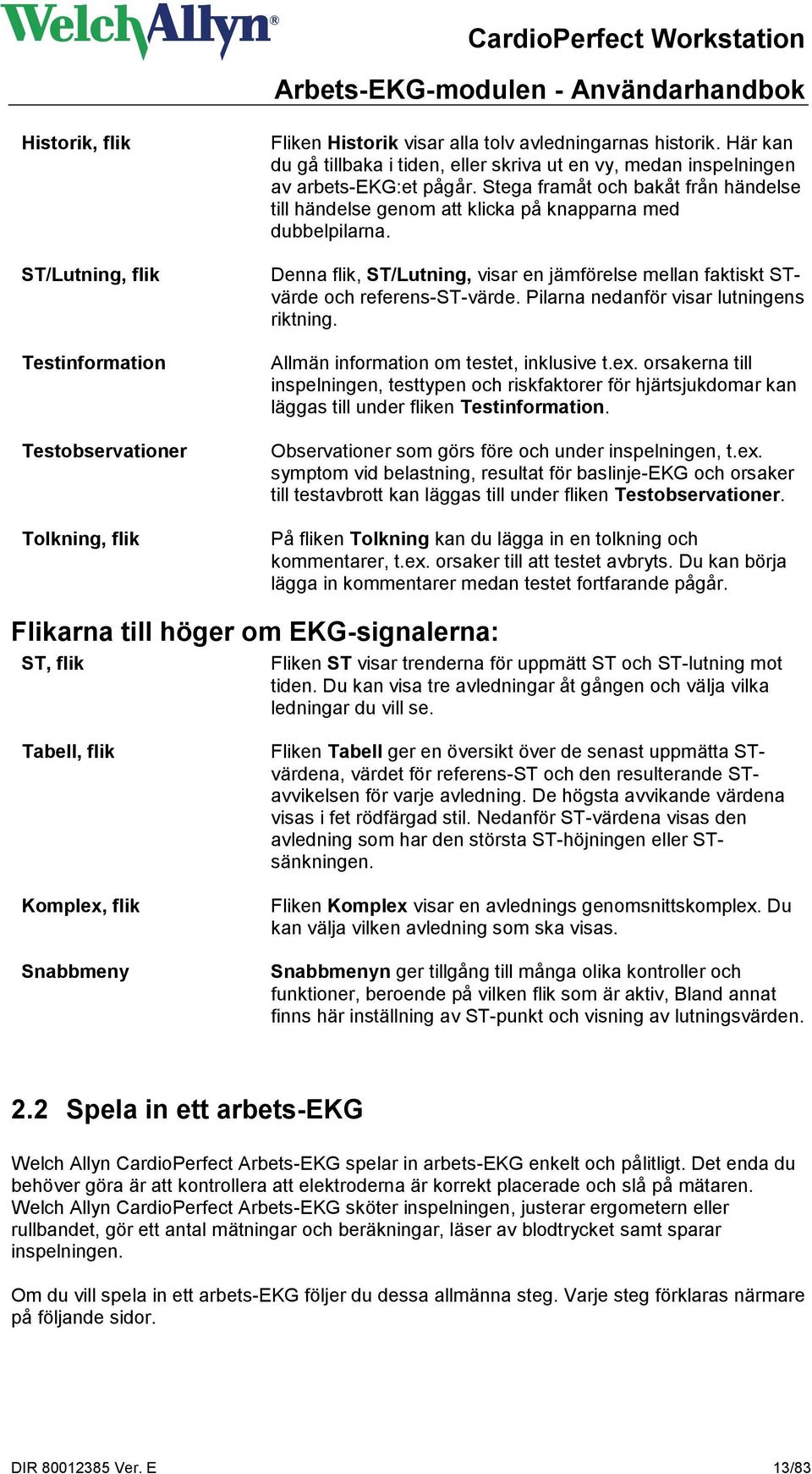 Denna flik, ST/Lutning, visar en jämförelse mellan faktiskt STvärde och referens-st-värde. Pilarna nedanför visar lutningens riktning. Allmän information om testet, inklusive t.ex.